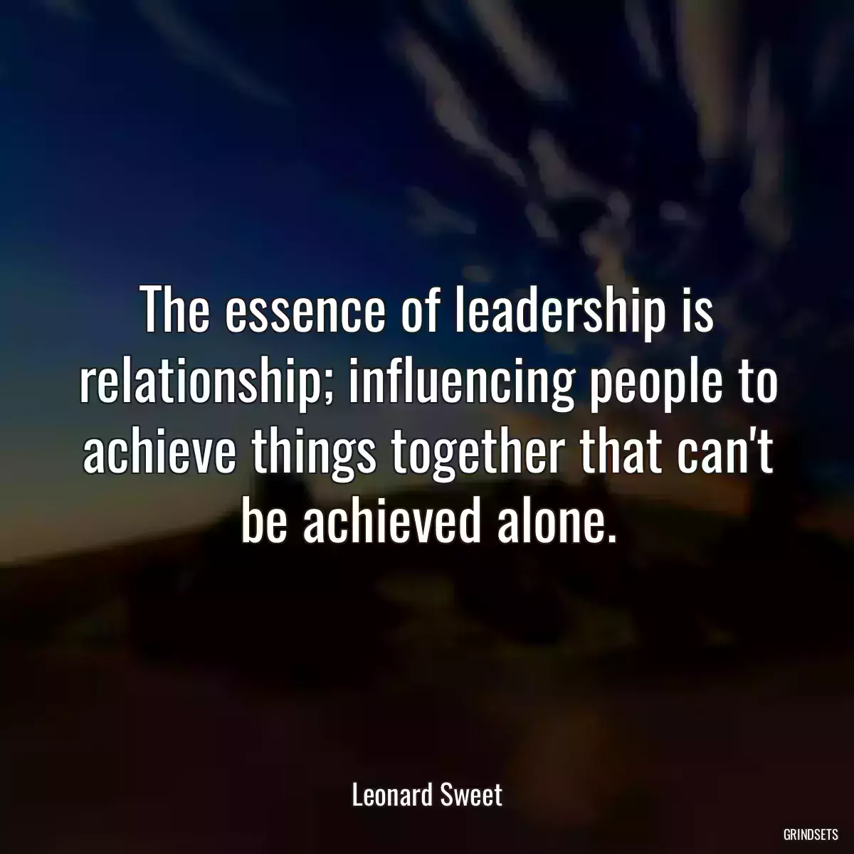 The essence of leadership is relationship; influencing people to achieve things together that can\'t be achieved alone.