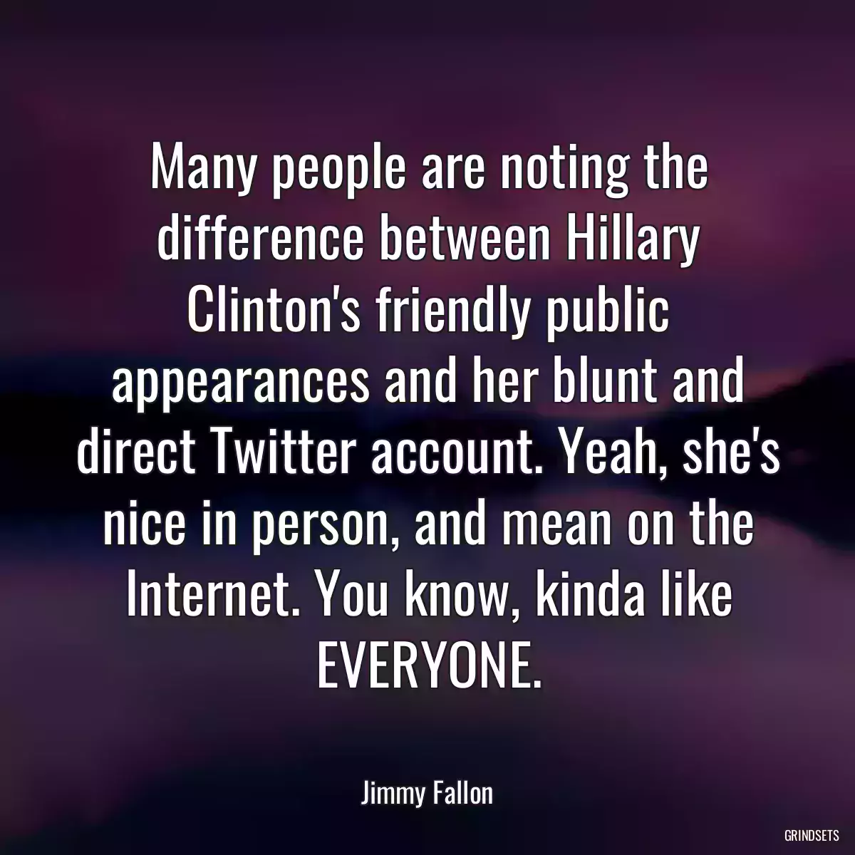 Many people are noting the difference between Hillary Clinton\'s friendly public appearances and her blunt and direct Twitter account. Yeah, she\'s nice in person, and mean on the Internet. You know, kinda like EVERYONE.