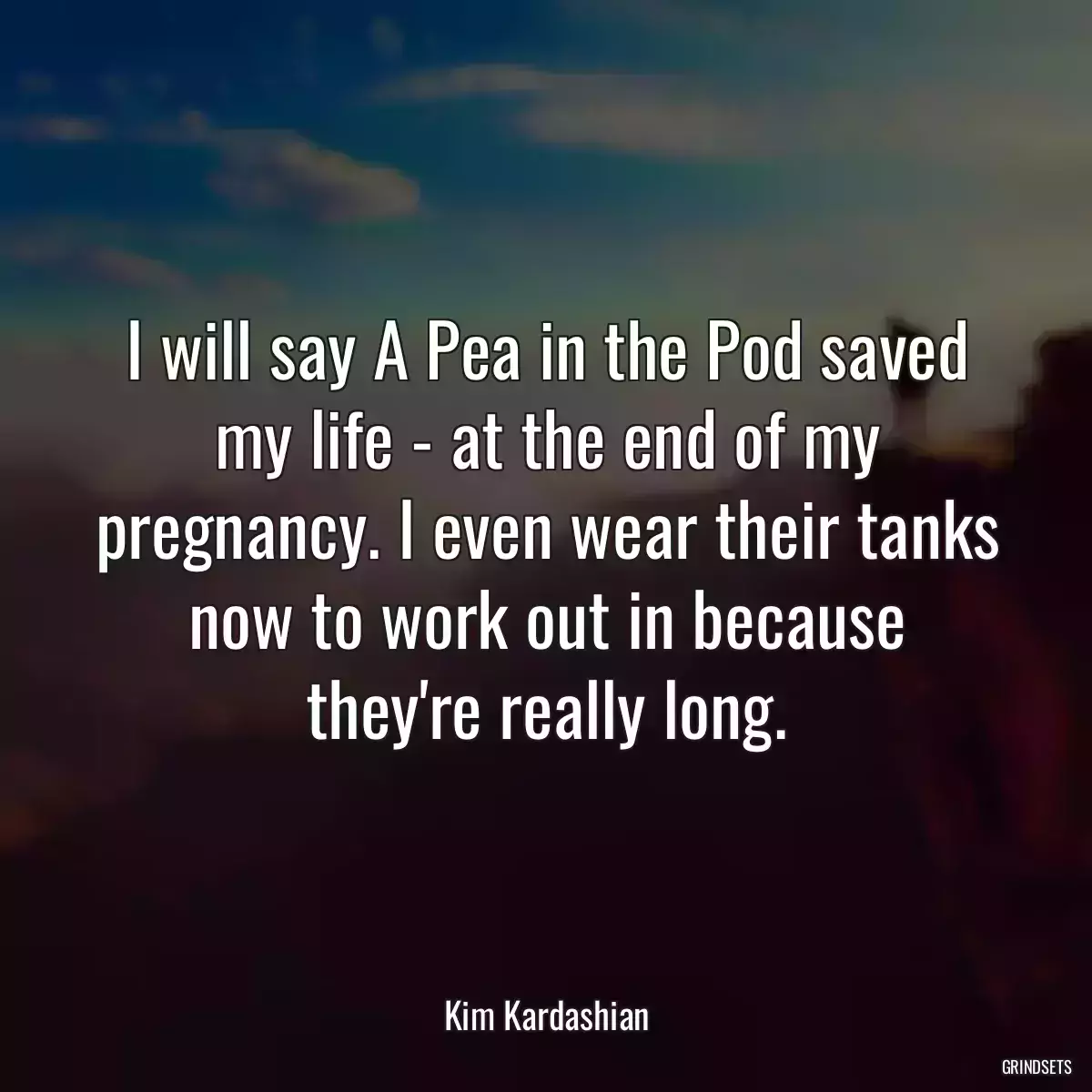 I will say A Pea in the Pod saved my life - at the end of my pregnancy. I even wear their tanks now to work out in because they\'re really long.