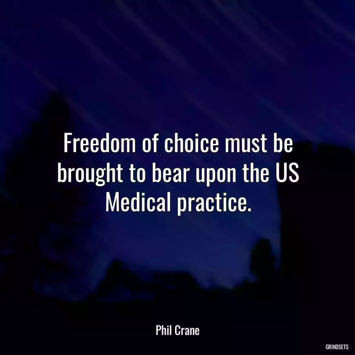 Freedom of choice must be brought to bear upon the US Medical practice.