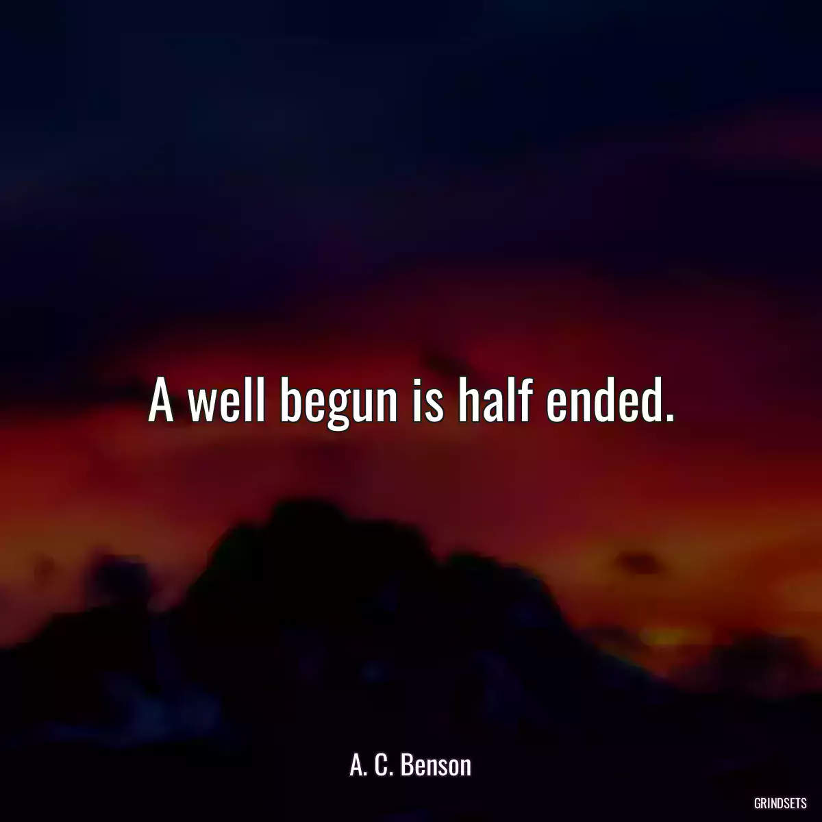 A well begun is half ended.