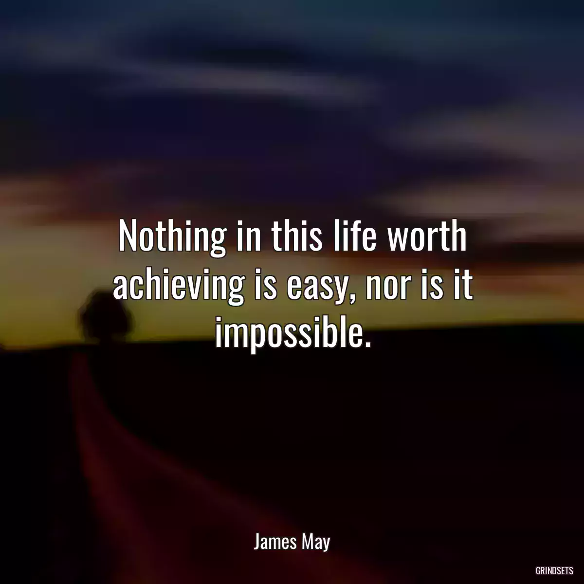 Nothing in this life worth achieving is easy, nor is it impossible.