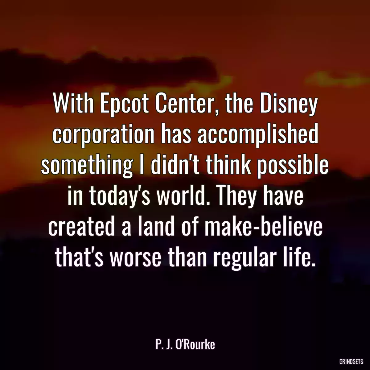 With Epcot Center, the Disney corporation has accomplished something I didn\'t think possible in today\'s world. They have created a land of make-believe that\'s worse than regular life.