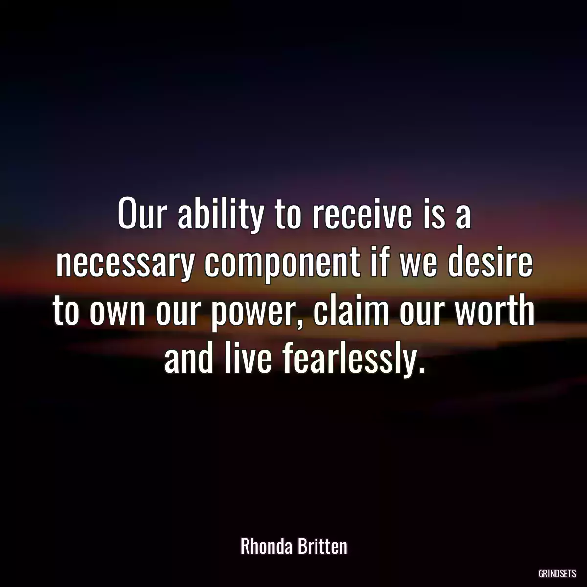 Our ability to receive is a necessary component if we desire to own our power, claim our worth and live fearlessly.