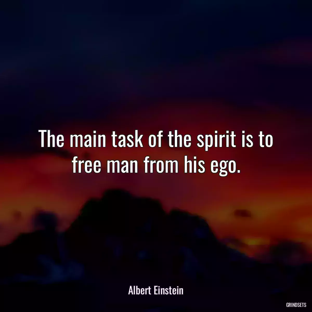 The main task of the spirit is to free man from his ego.