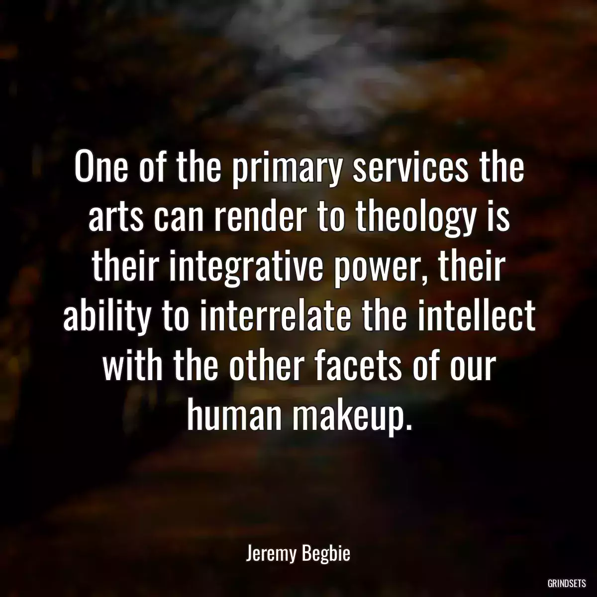 One of the primary services the arts can render to theology is their integrative power, their ability to interrelate the intellect with the other facets of our human makeup.