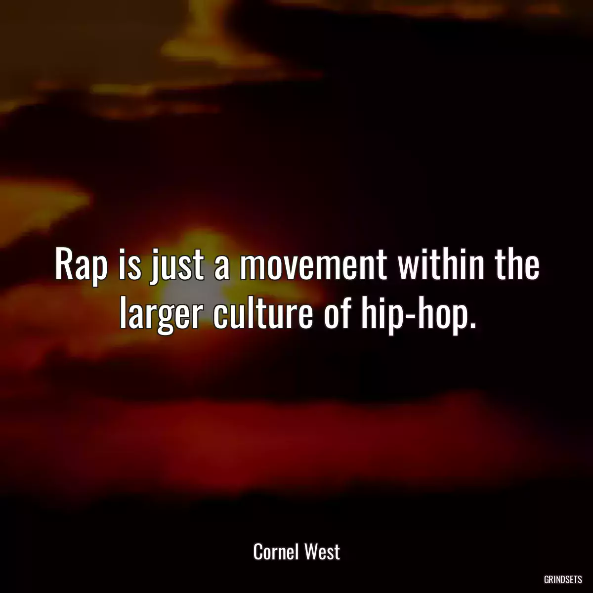 Rap is just a movement within the larger culture of hip-hop.