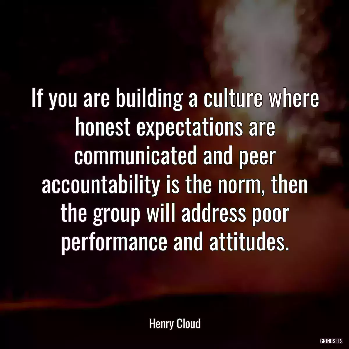 If you are building a culture where honest expectations are communicated and peer accountability is the norm, then the group will address poor performance and attitudes.