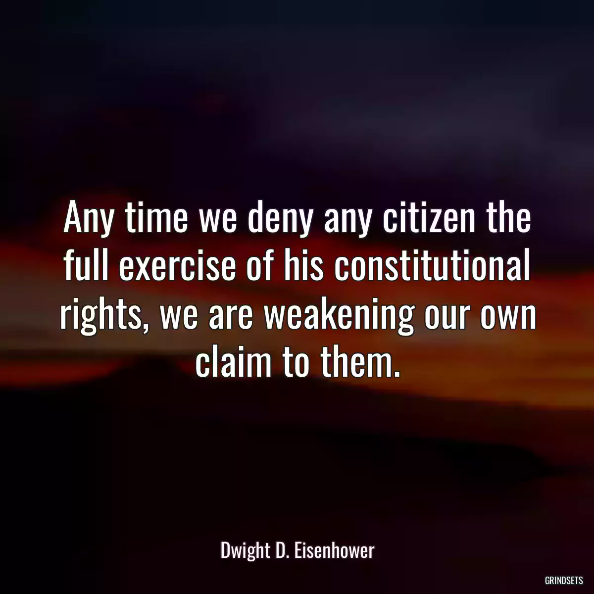 Any time we deny any citizen the full exercise of his constitutional rights, we are weakening our own claim to them.