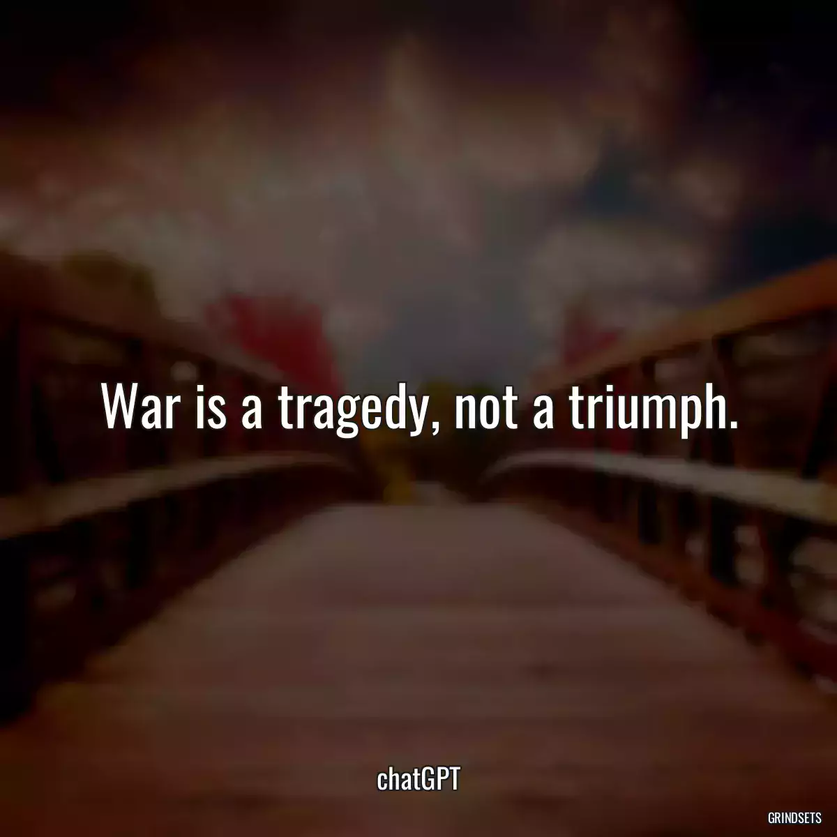 War is a tragedy, not a triumph.