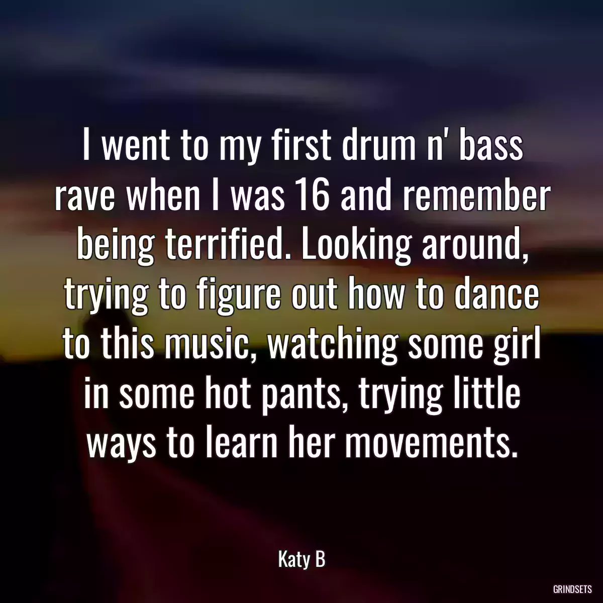 I went to my first drum n\' bass rave when I was 16 and remember being terrified. Looking around, trying to figure out how to dance to this music, watching some girl in some hot pants, trying little ways to learn her movements.