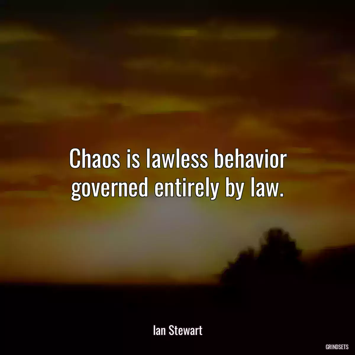 Chaos is lawless behavior governed entirely by law.