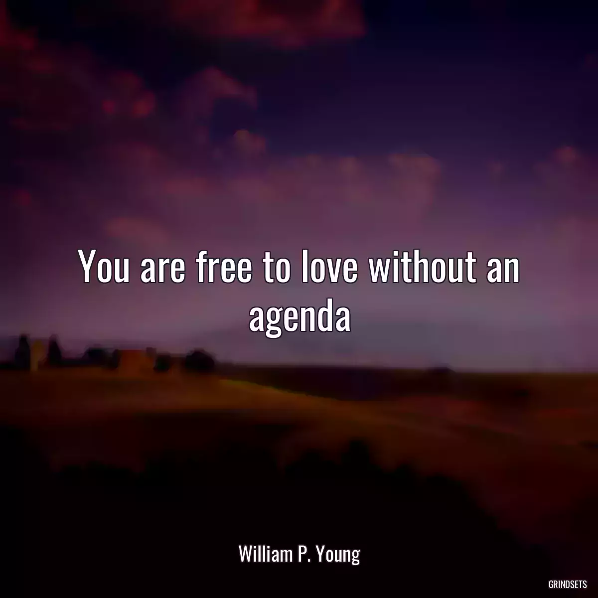 You are free to love without an agenda