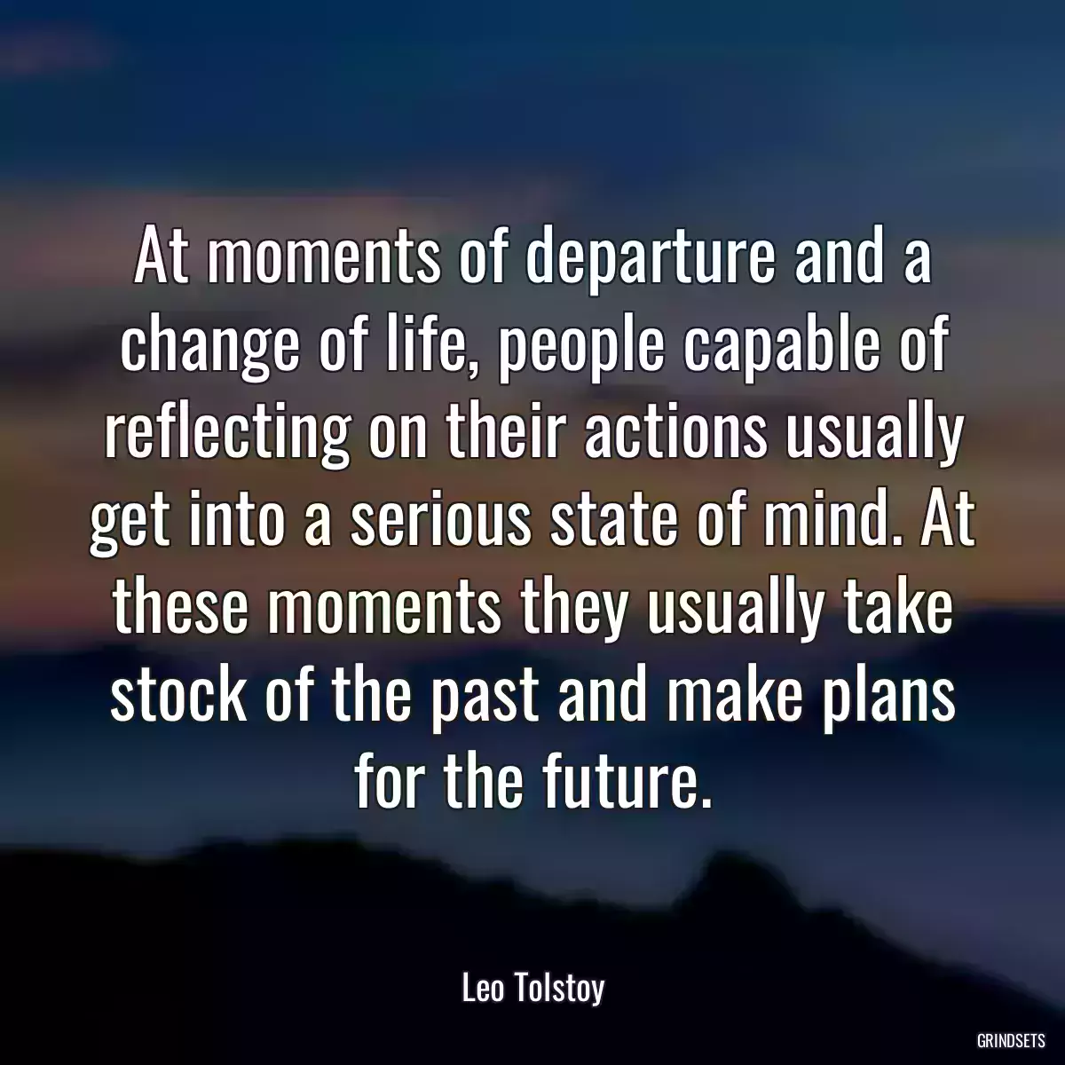 At moments of departure and a change of life, people capable of reflecting on their actions usually get into a serious state of mind. At these moments they usually take stock of the past and make plans for the future.