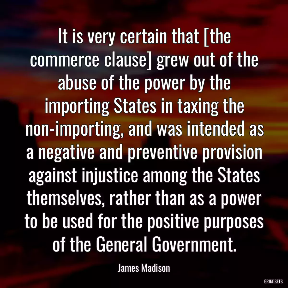 It is very certain that [the commerce clause] grew out of the abuse of the power by the importing States in taxing the non-importing, and was intended as a negative and preventive provision against injustice among the States themselves, rather than as a power to be used for the positive purposes of the General Government.