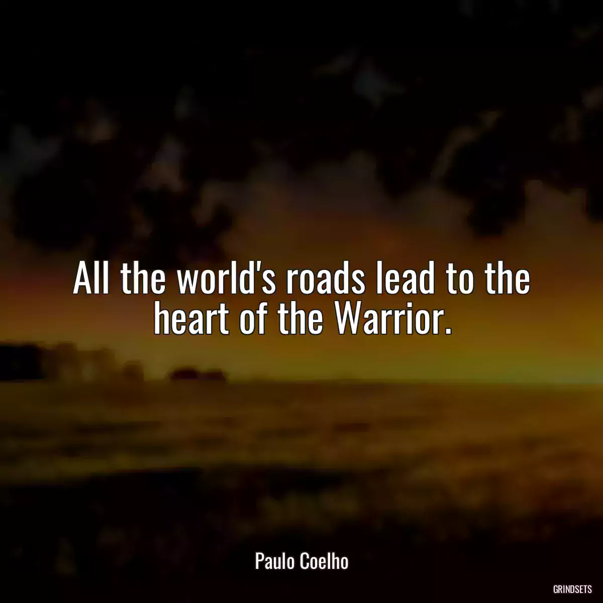 All the world\'s roads lead to the heart of the Warrior.