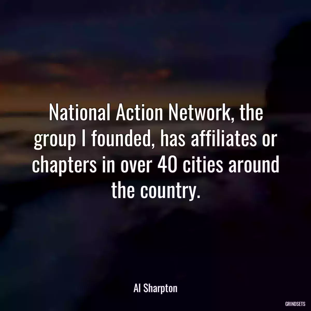 National Action Network, the group I founded, has affiliates or chapters in over 40 cities around the country.