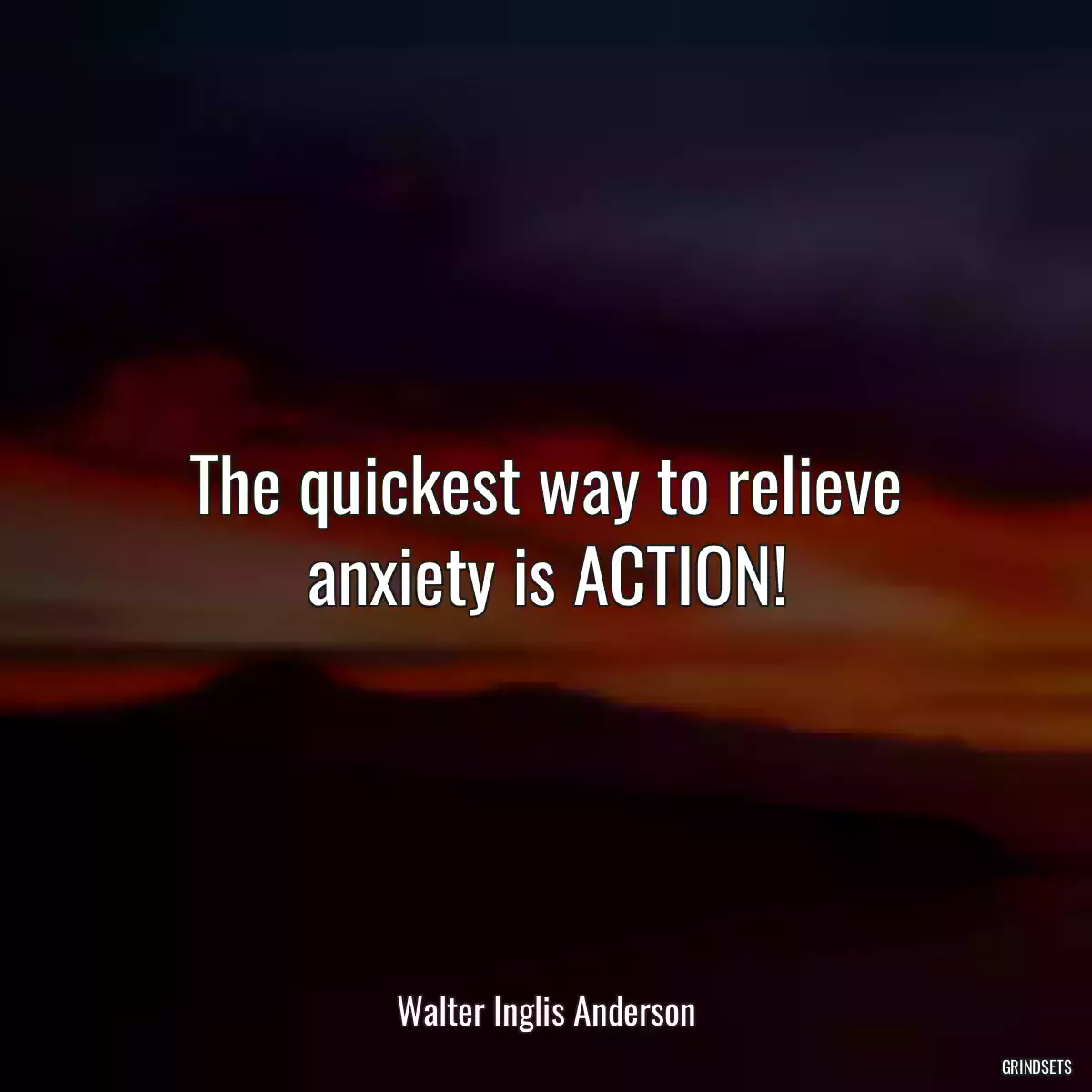 The quickest way to relieve anxiety is ACTION!