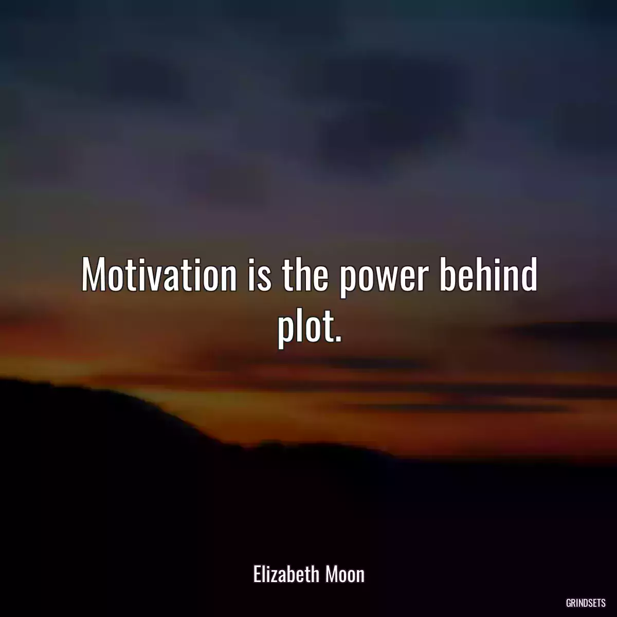 Motivation is the power behind plot.