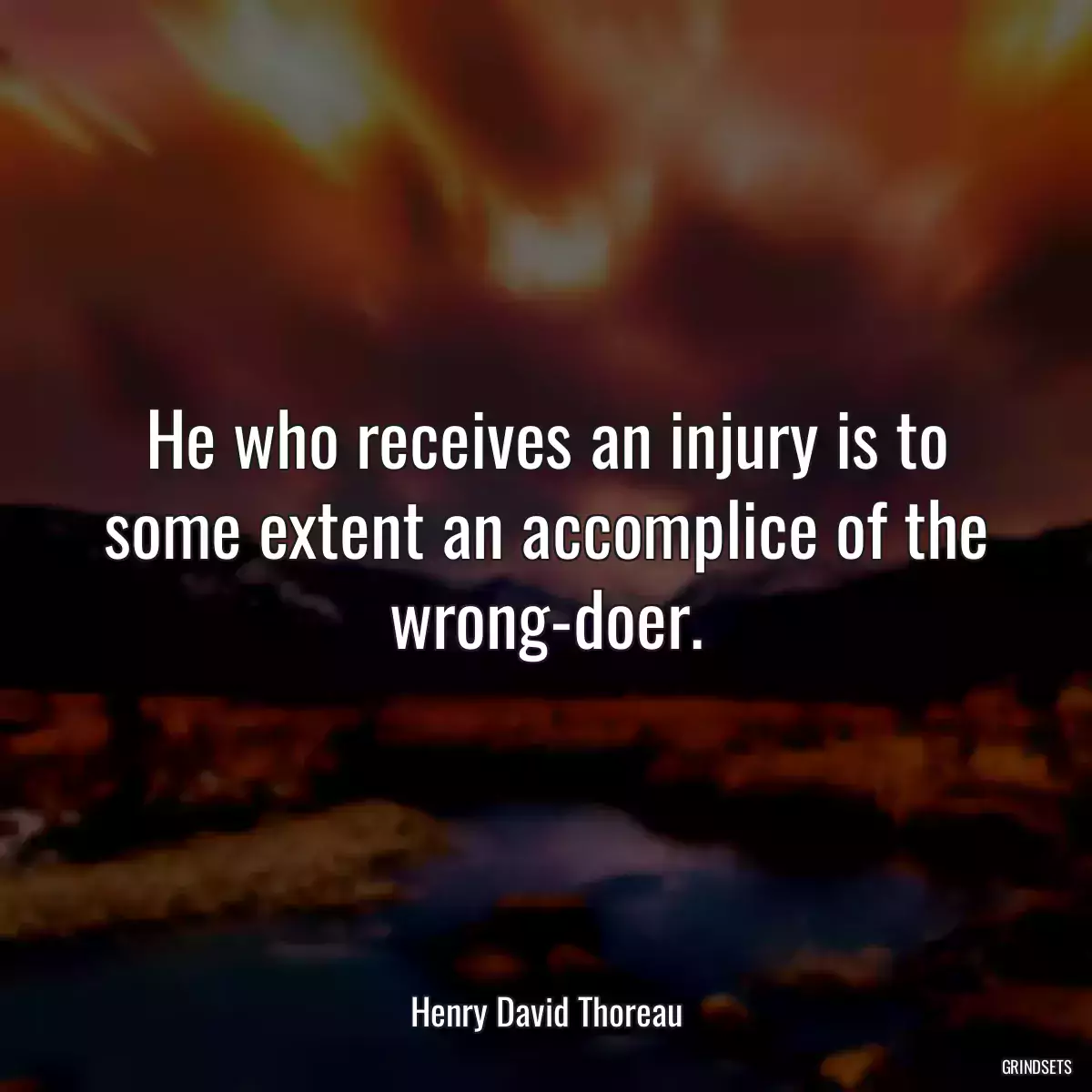 He who receives an injury is to some extent an accomplice of the wrong-doer.