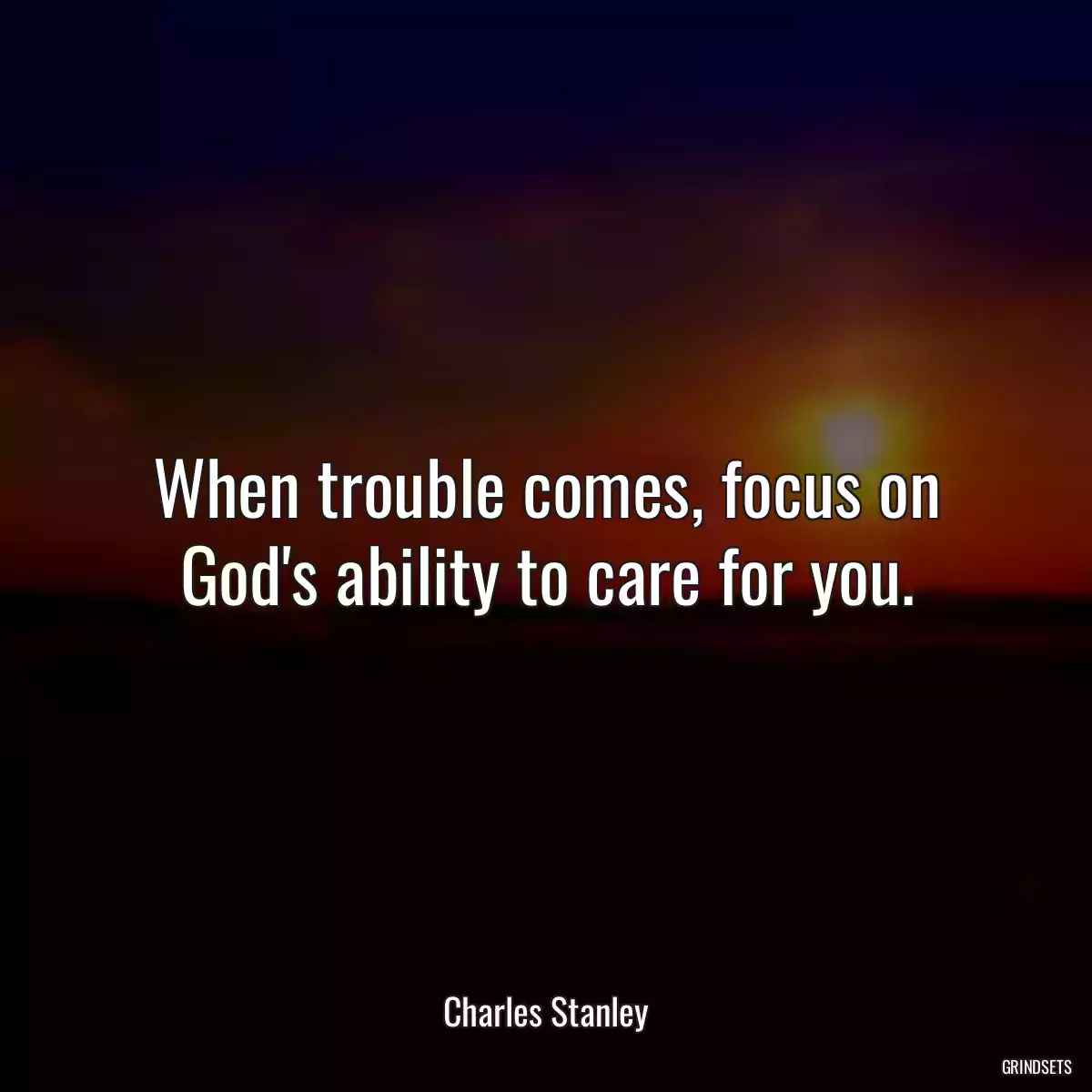 When trouble comes, focus on God\'s ability to care for you.