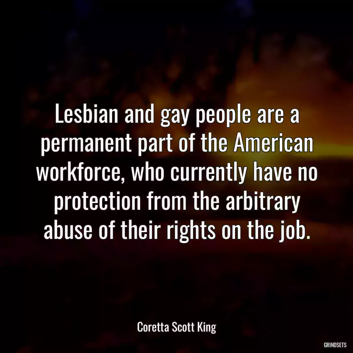 Lesbian and gay people are a permanent part of the American workforce, who currently have no protection from the arbitrary abuse of their rights on the job.