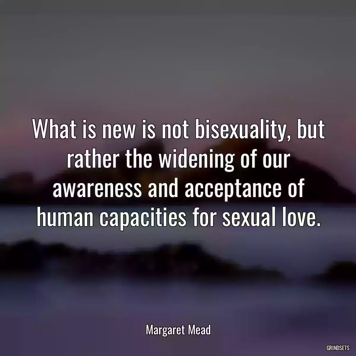 What is new is not bisexuality, but rather the widening of our awareness and acceptance of human capacities for sexual love.