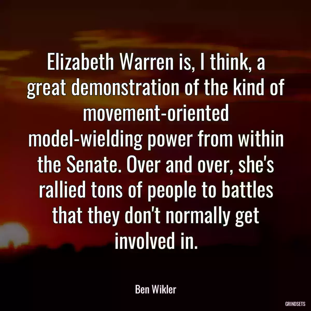 Elizabeth Warren is, I think, a great demonstration of the kind of movement-oriented model-wielding power from within the Senate. Over and over, she\'s rallied tons of people to battles that they don\'t normally get involved in.