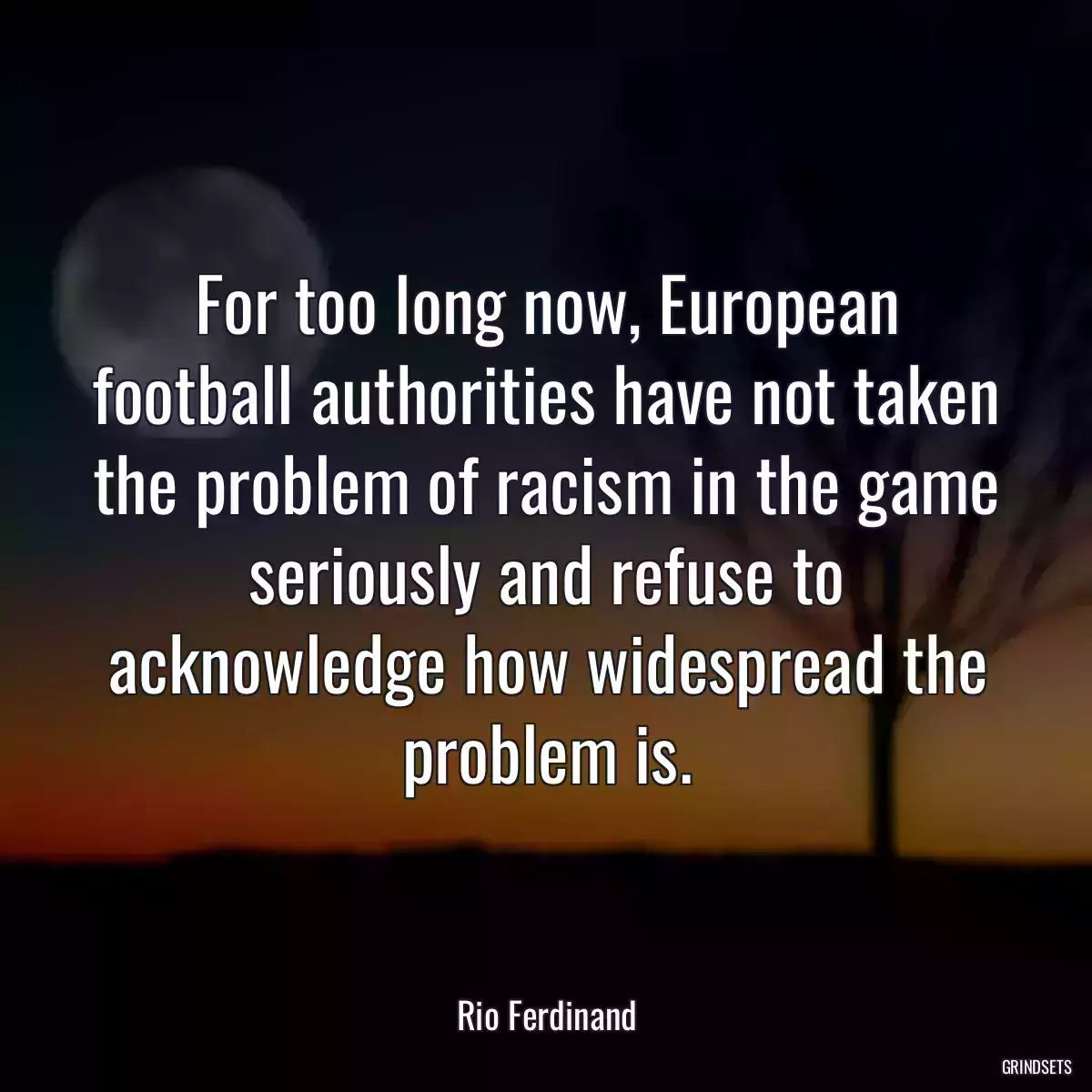 For too long now, European football authorities have not taken the problem of racism in the game seriously and refuse to acknowledge how widespread the problem is.