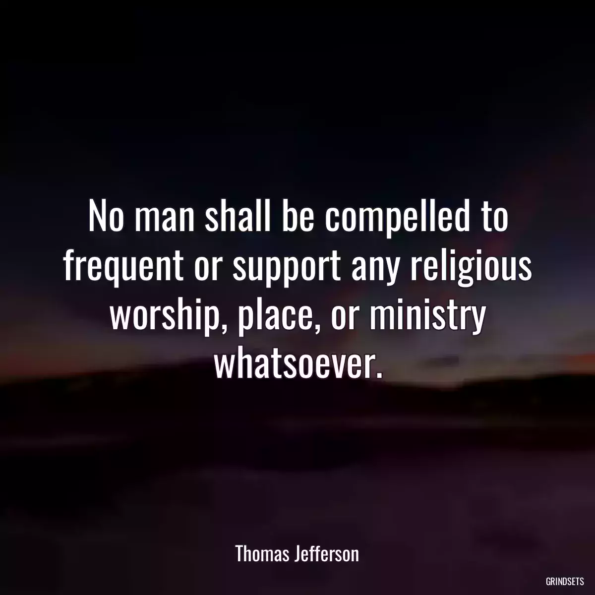 No man shall be compelled to frequent or support any religious worship, place, or ministry whatsoever.