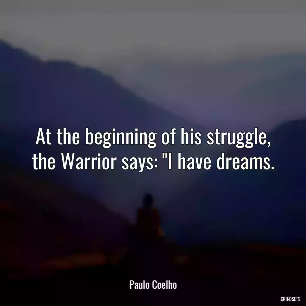 At the beginning of his struggle, the Warrior says: \