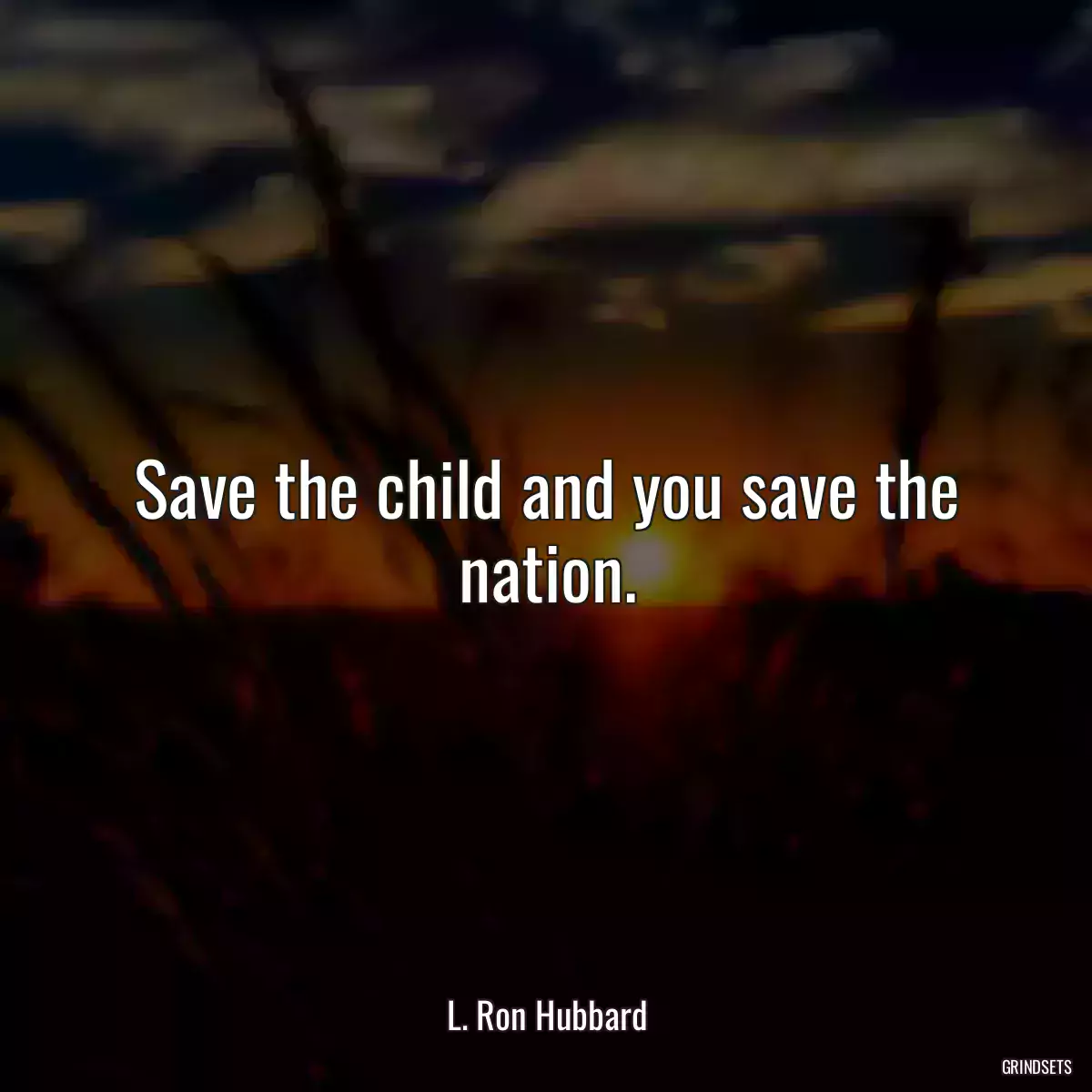 Save the child and you save the nation.