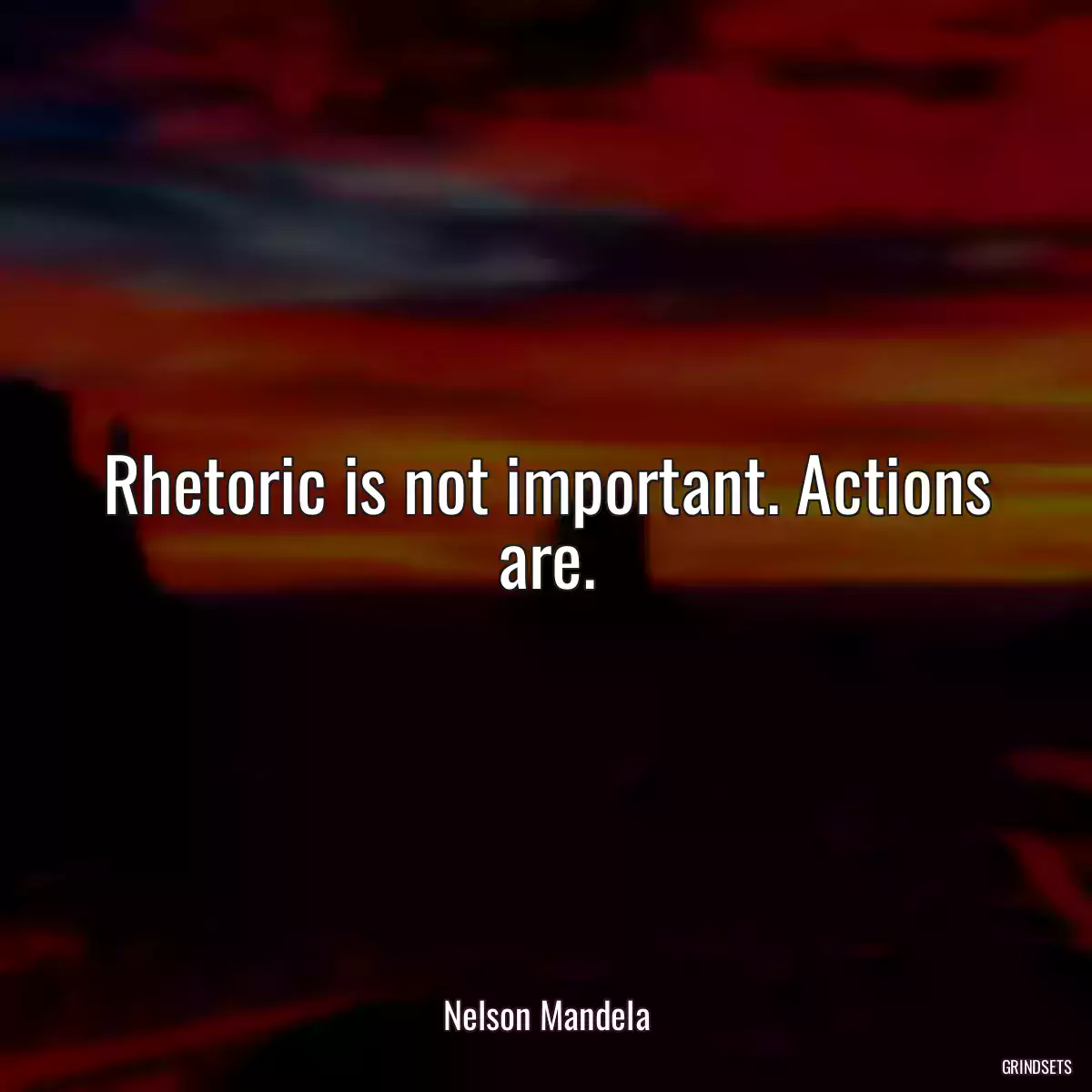 Rhetoric is not important. Actions are.