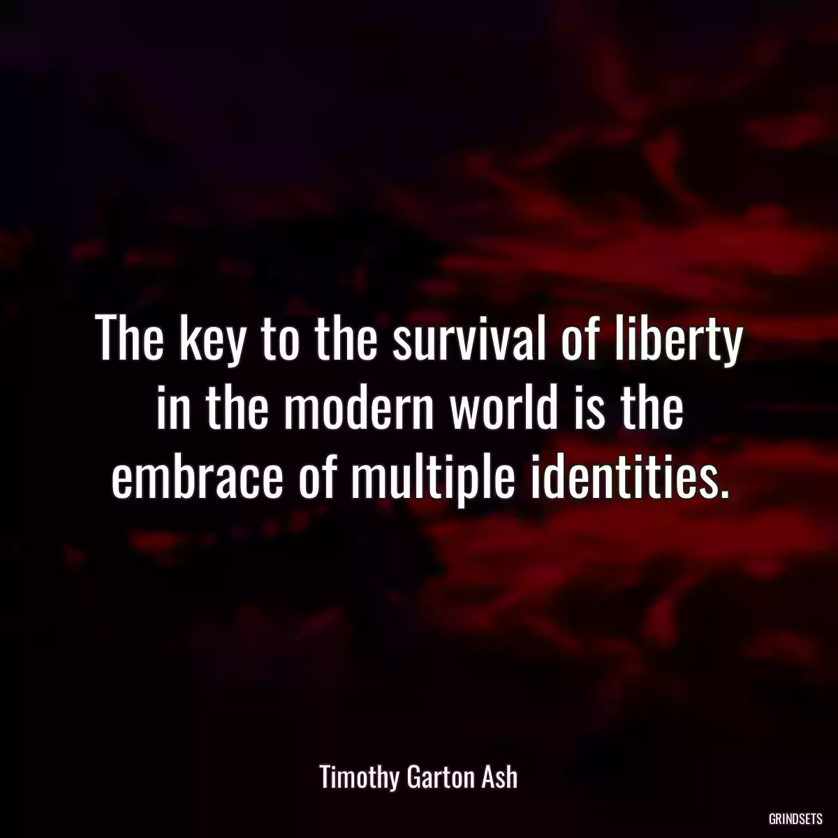 The key to the survival of liberty in the modern world is the embrace of multiple identities.