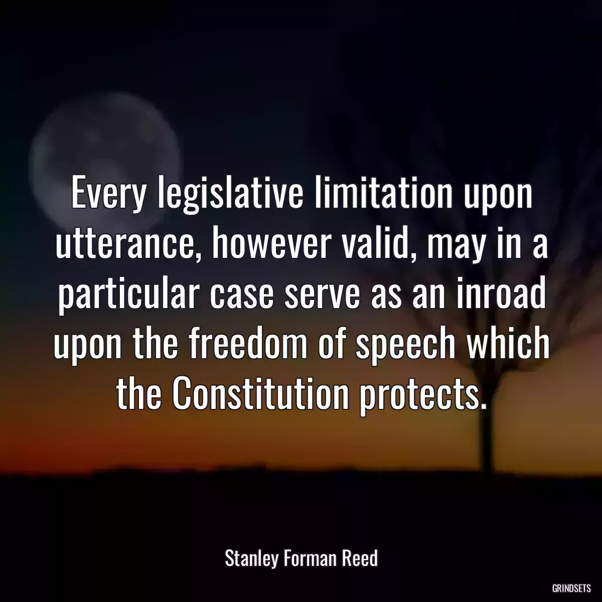 Every legislative limitation upon utterance, however valid, may in a particular case serve as an inroad upon the freedom of speech which the Constitution protects.