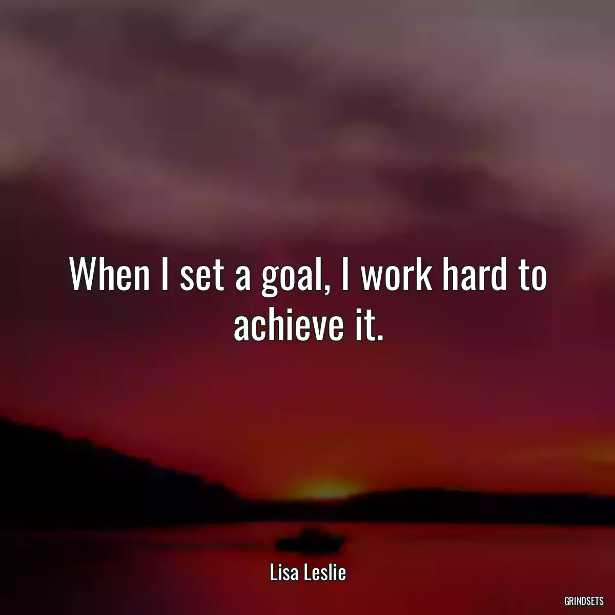 When I set a goal, I work hard to achieve it.