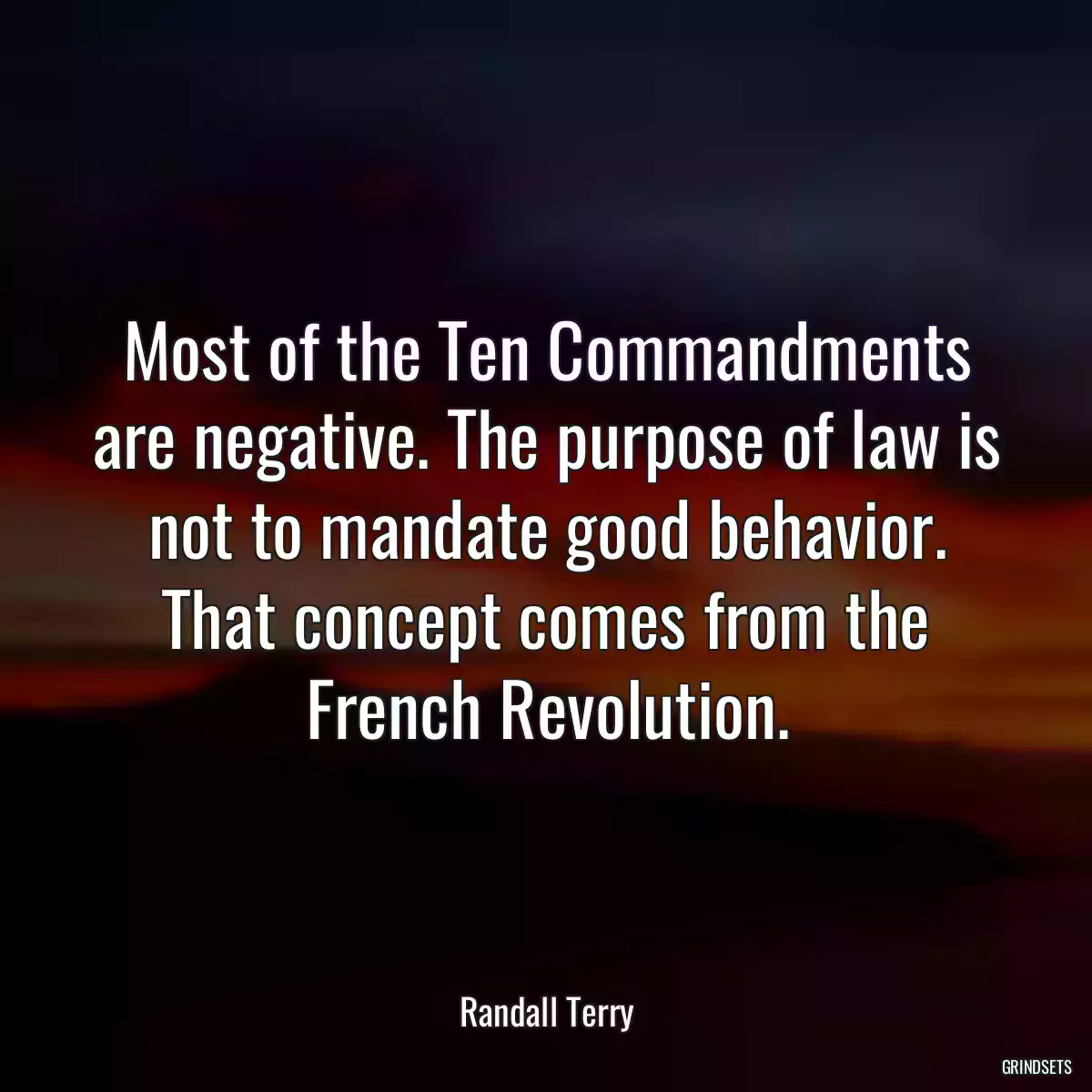 Most of the Ten Commandments are negative. The purpose of law is not to mandate good behavior. That concept comes from the French Revolution.