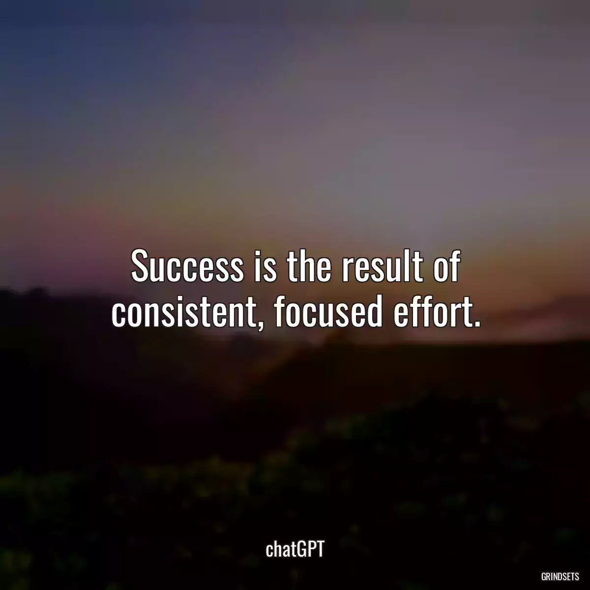 Success is the result of consistent, focused effort.