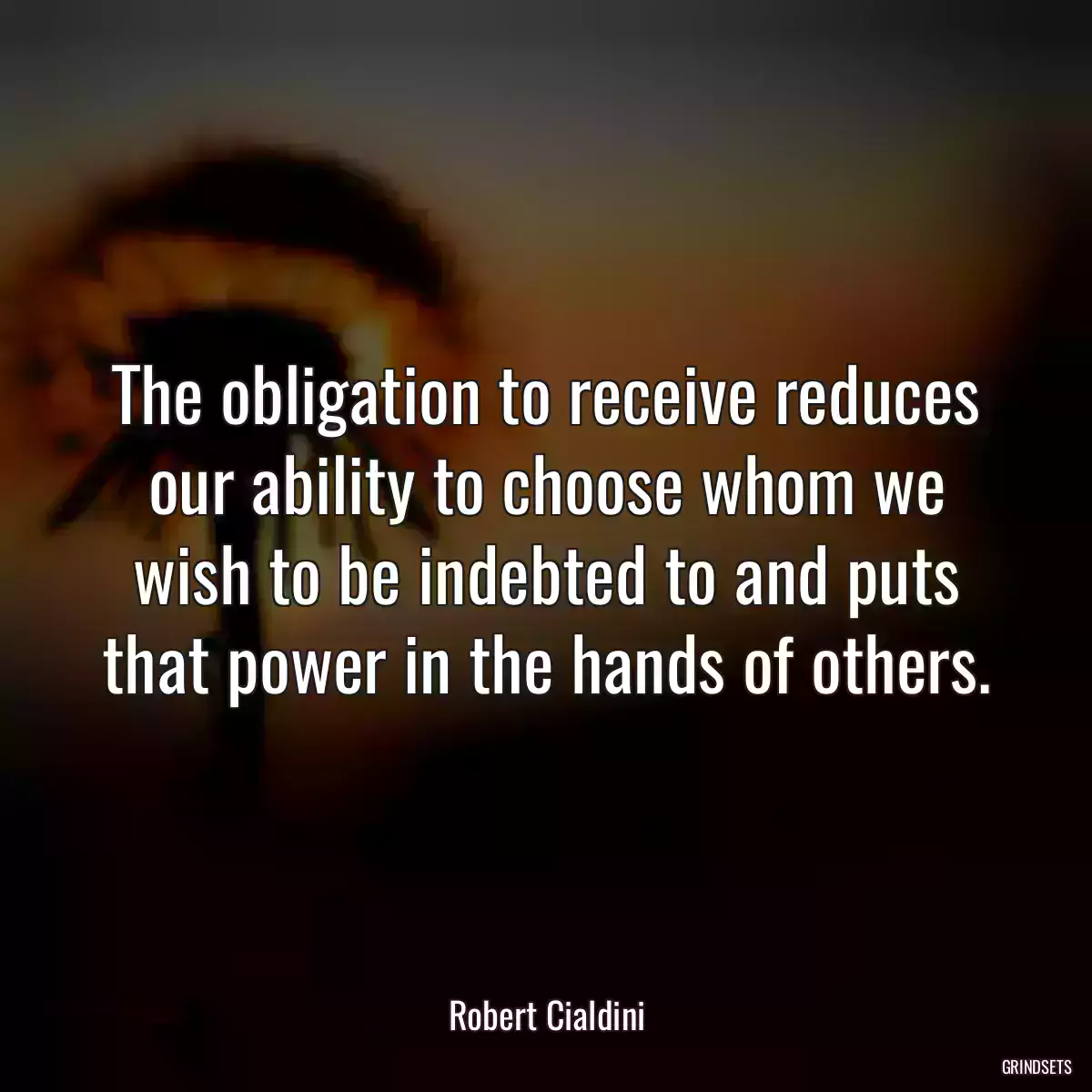 The obligation to receive reduces our ability to choose whom we wish to be indebted to and puts that power in the hands of others.