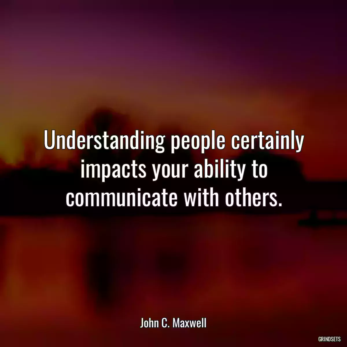 Understanding people certainly impacts your ability to communicate with others.