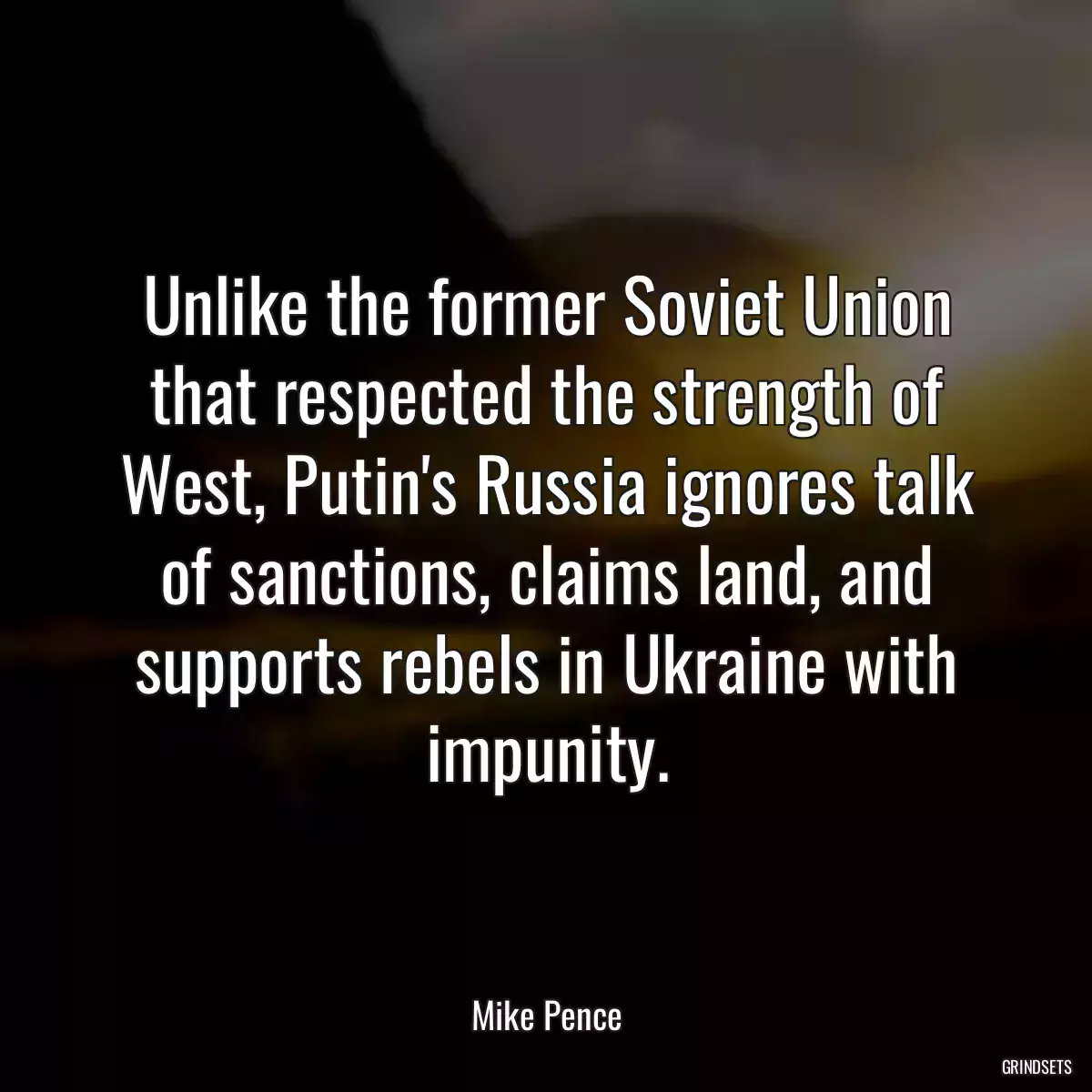 Unlike the former Soviet Union that respected the strength of West, Putin\'s Russia ignores talk of sanctions, claims land, and supports rebels in Ukraine with impunity.