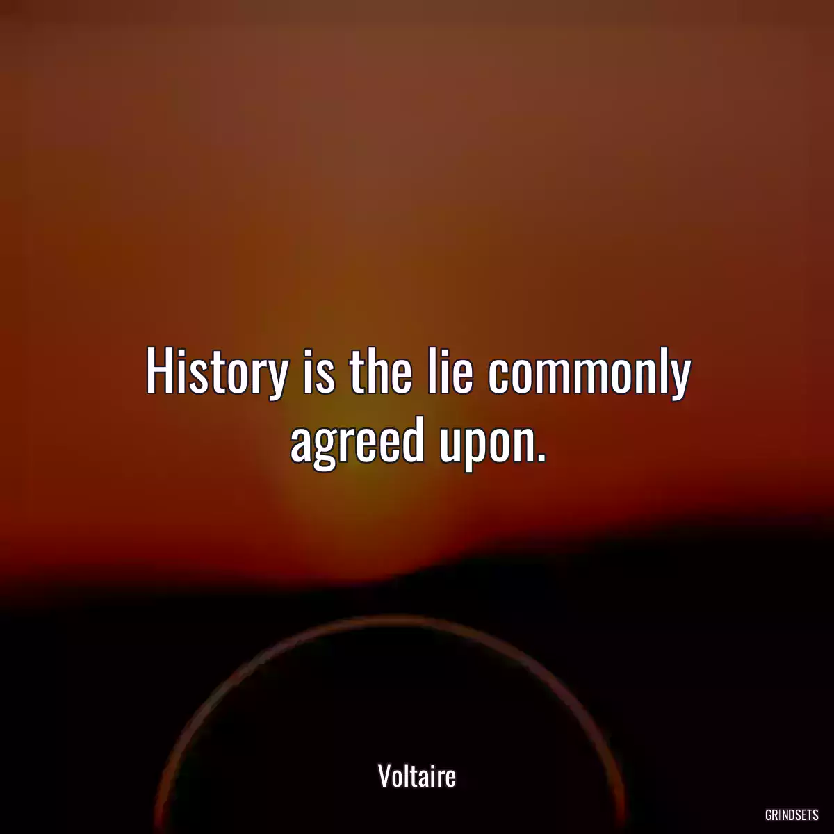 History is the lie commonly agreed upon.