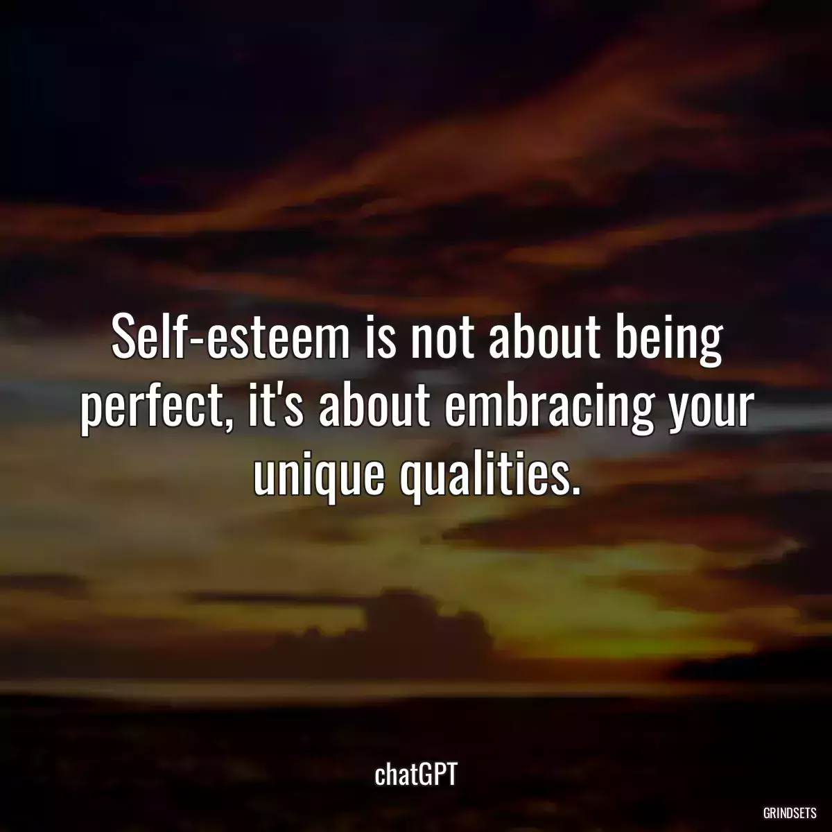 Self-esteem is not about being perfect, it\'s about embracing your unique qualities.