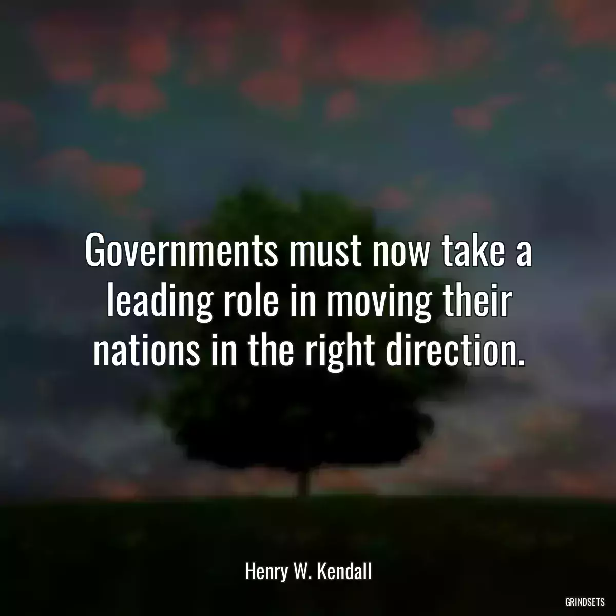 Governments must now take a leading role in moving their nations in the right direction.