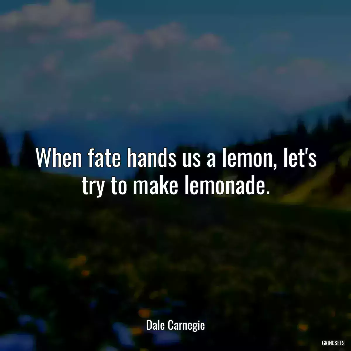 When fate hands us a lemon, let\'s try to make lemonade.