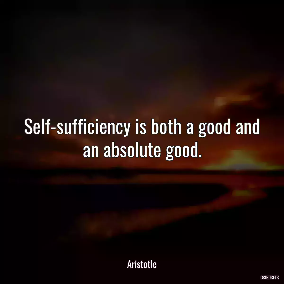 Self-sufficiency is both a good and an absolute good.