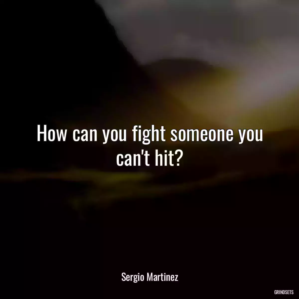 How can you fight someone you can\'t hit?