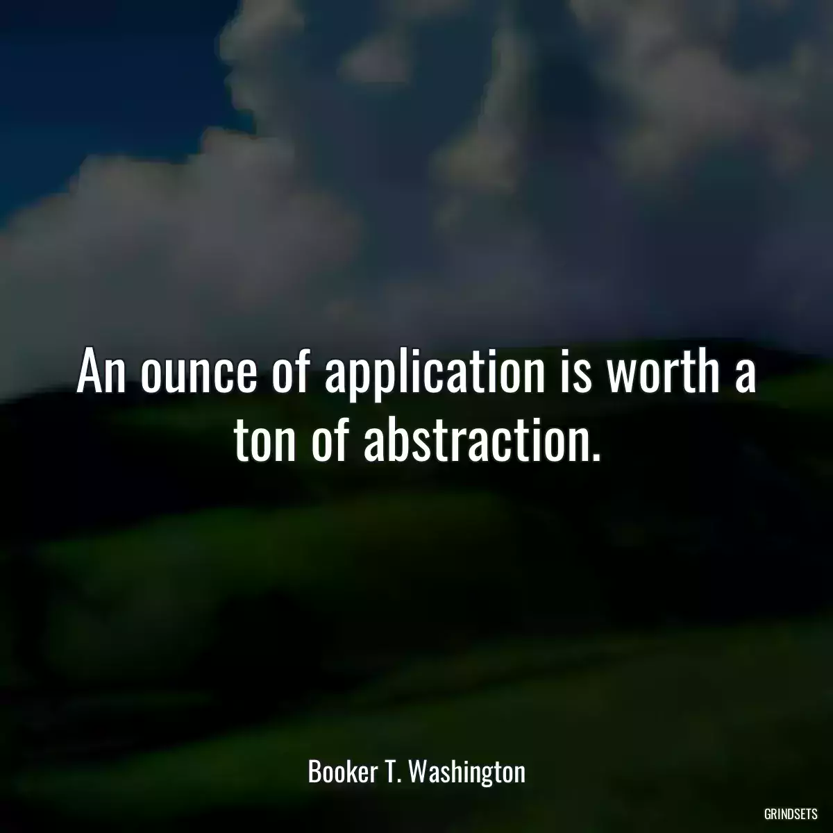 An ounce of application is worth a ton of abstraction.