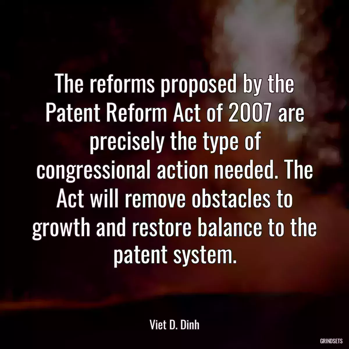 The reforms proposed by the Patent Reform Act of 2007 are precisely the type of congressional action needed. The Act will remove obstacles to growth and restore balance to the patent system.