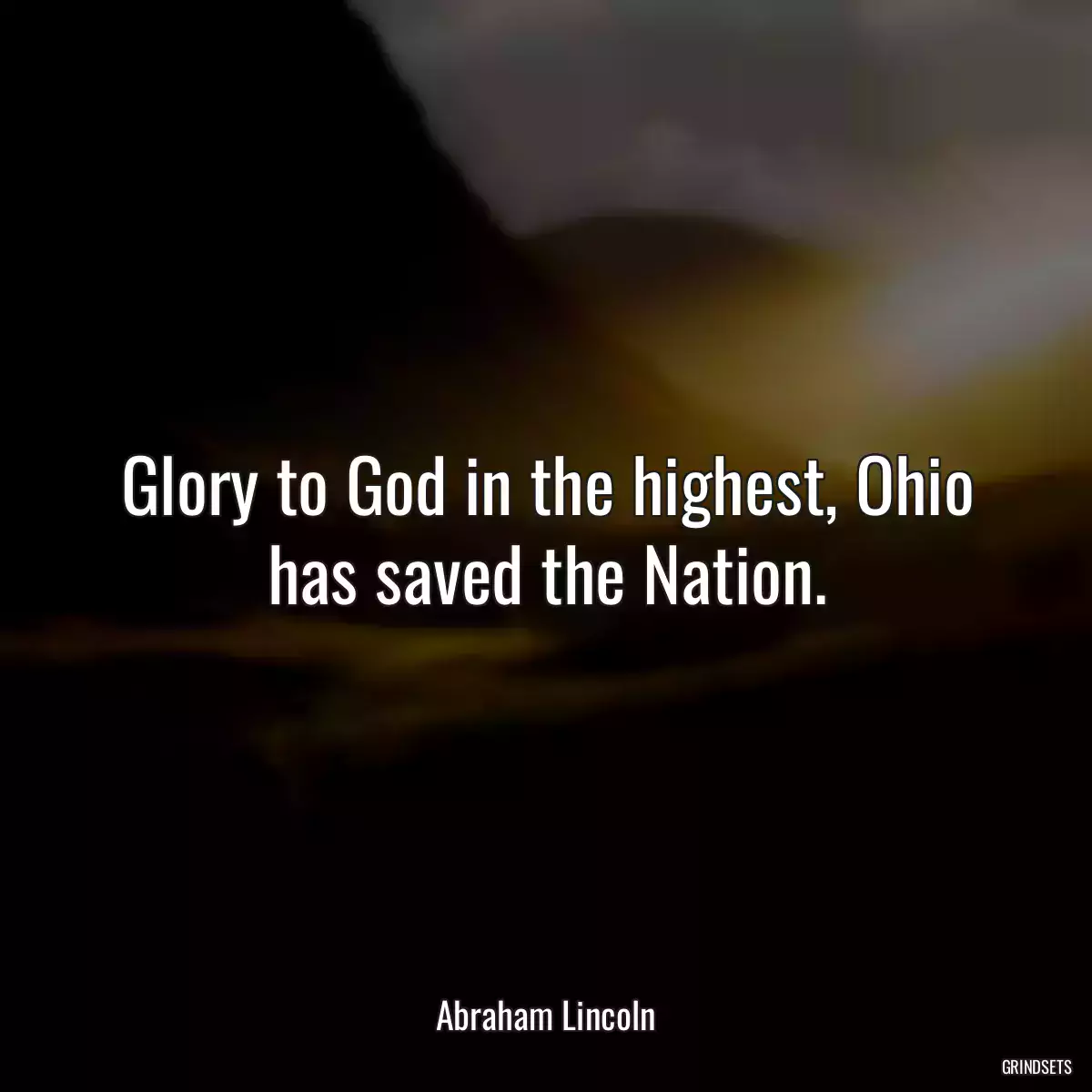 Glory to God in the highest, Ohio has saved the Nation.